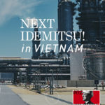 NEXT IDEMITSU！ in VIETNAM – 出光興産
